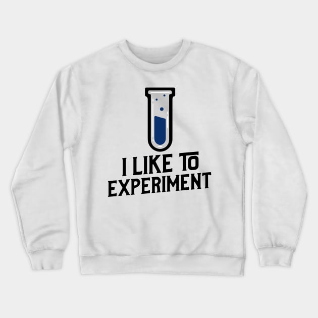 I Like to Experiment Crewneck Sweatshirt by Chemis-Tees